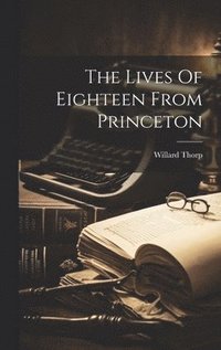 bokomslag The Lives Of Eighteen From Princeton