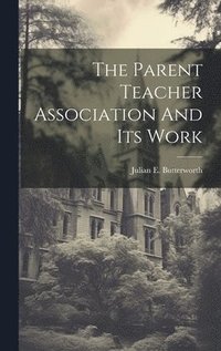 bokomslag The Parent Teacher Association And Its Work