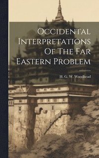 bokomslag Occidental Interpretations Of The Far Eastern Problem