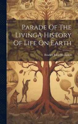 Parade Of The LivingA History Of Life On Earth 1