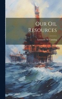 bokomslag Our Oil Resources