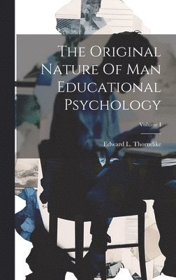 bokomslag The Original Nature Of Man Educational Psychology; Volume I