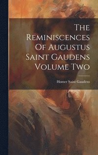 bokomslag The Reminiscences Of Augustus Saint Gaudens Volume Two