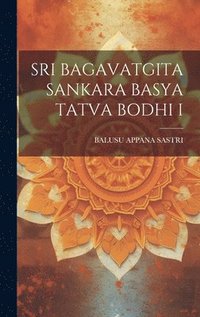 bokomslag Sri Bagavatgita Sankara Basya Tatva Bodhi I