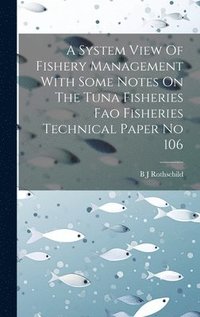 bokomslag A System View Of Fishery Management With Some Notes On The Tuna Fisheries Fao Fisheries Technical Paper No 106