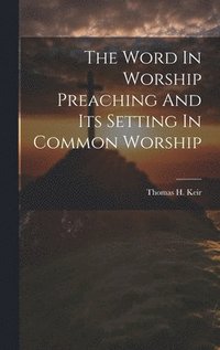 bokomslag Word In Worship Preaching And Its Setting In Common Worship