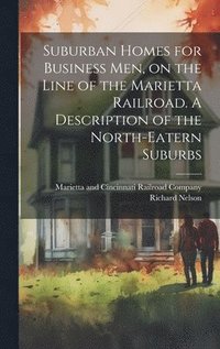 bokomslag Suburban Homes for Business men, on the Line of the Marietta Railroad. A Description of the North-eatern Suburbs