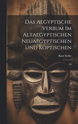 bokomslag Das aegyptische Verbum im altaegyptischen neuaegyptischen und koptischen: 03