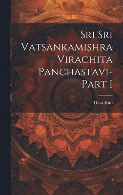 bokomslag Sri Sri Vatsankamishra Virachita Panchastavi-Part I