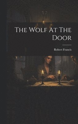 Robert Francis - Wolf At The Door, Inbunden