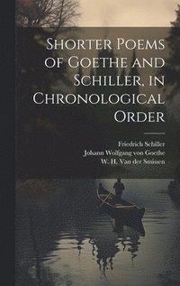 bokomslag Shorter poems of Goethe and Schiller, in chronological order