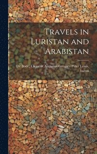 bokomslag Travels in Luristan and Arabistan