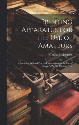 Printing Apparatus for the use of Amateurs 1