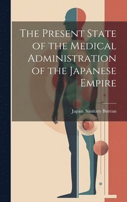 bokomslag Present State of the Medical Administration of the Japanese Empire