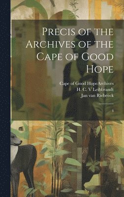 H C Leibbrandt, Jan Van Riebeeck, Cape of Good Hope (South Africa) Arc - Precis of the Archives of the Cape of Good Hope, Inbunden