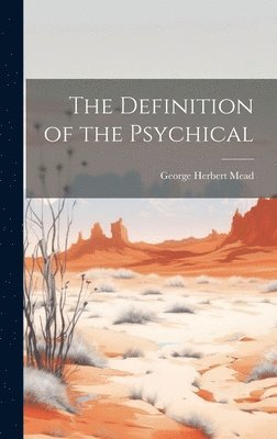George Herbert Mead - Definition of the Psychical, Inbunden