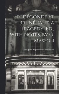 bokomslag Frdgonde Et Brunhaut, a Tragedy, Ed., With Notes, by G. Masson