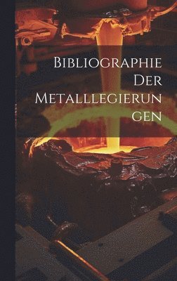 bokomslag Bibliographie Der Metalllegierungen