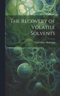bokomslag The Recovery of Volatile Solvents