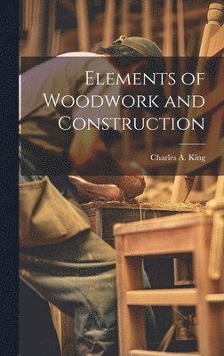 Elements of Woodwork and Construction 1