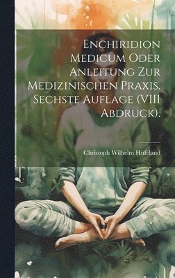 Christoph Wilhelm Hufeland - Enchiridion Medicum oder Anleitung zur medizinischen Praxis. Sechste Auflage (VIII Abdruck)., Inbunden
