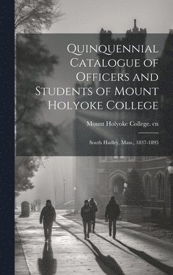 bokomslag Quinquennial Catalogue of Officers and Students of Mount Holyoke College