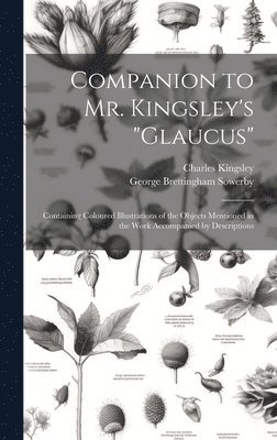 Charles Kingsley, George Brettingham Sowerby - Companion to Mr. Kingsley's "Glaucus", Inbunden