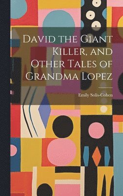 bokomslag David the Giant Killer, and Other Tales of Grandma Lopez