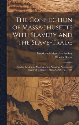 bokomslag The Connection of Massachusetts With Slavery and the Slave-trade