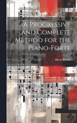 Progressive and Complete Method for the Piano-forte 1