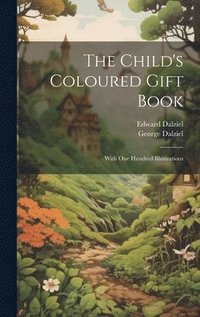 bokomslag The Child's Coloured Gift Book