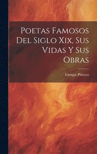 bokomslag Poetas Famosos Del Siglo Xix, Sus Vidas Y Sus Obras