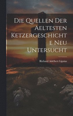 Die Quellen Der Aeltesten Ketzergeschichte Neu Untersucht 1