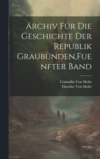 bokomslag Archiv fr die Geschichte der Republik Graubnden, Fuenfter Band