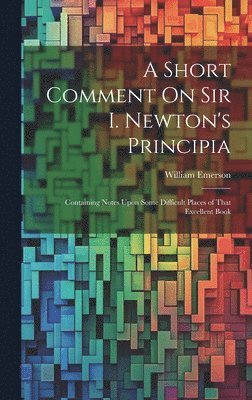 William Emerson - Short Comment On Sir I. Newton's Principia, Inbunden