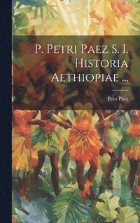 bokomslag P. Petri Paez S. I. Historia Aethiopiae ...