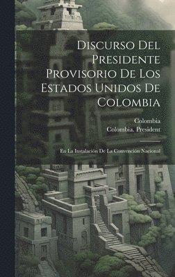 Colombia, Colombia President (1863 Mosquera) - Discurso Del Presidente Provisorio De Los Estados Unidos De Colombia, Inbunden