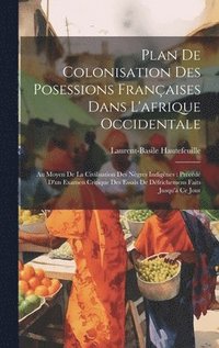 bokomslag Plan De Colonisation Des Posessions Franaises Dans L'afrique Occidentale