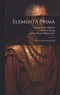 bokomslag Elementa Prima; the First Elements of Latin