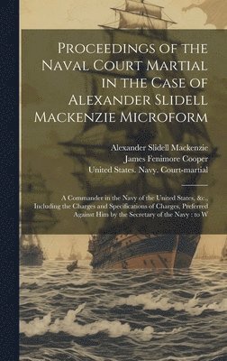 bokomslag Proceedings of the Naval Court Martial in the Case of Alexander Slidell Mackenzie Microform