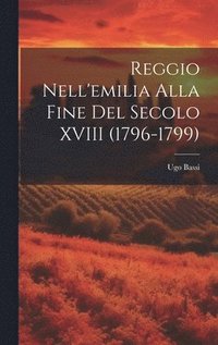 bokomslag Reggio Nell'emilia Alla Fine Del Secolo XVIII (1796-1799)