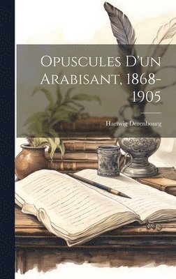 Opuscules D'un Arabisant, 1868-1905 1