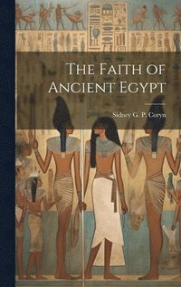 bokomslag The Faith of Ancient Egypt