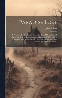 bokomslag Paradise Lost: A Poem, in Twelve Books. the Author John Milton. Printed From the Text of Tonson's Correct Edition of 1711. a New Edit