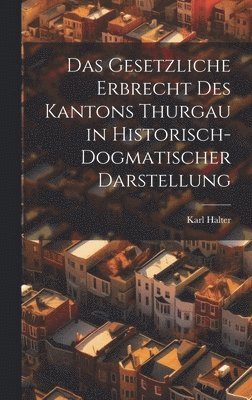 bokomslag Das Gesetzliche Erbrecht Des Kantons Thurgau in Historisch-Dogmatischer Darstellung