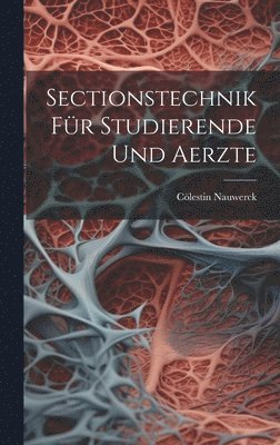 Cölestin Nauwerck - Sectionstechnik Für Studierende Und Aerzte, Inbunden