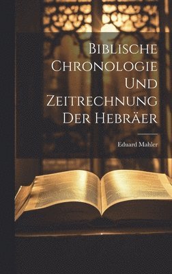 Biblische Chronologie Und Zeitrechnung Der Hebräer