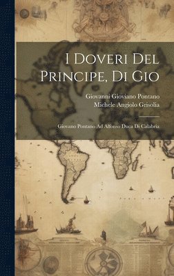 Giovanni Gioviano Pontano, Michele Angiolo Grisolia - I Doveri Del Principe, Di Gio, Inbunden