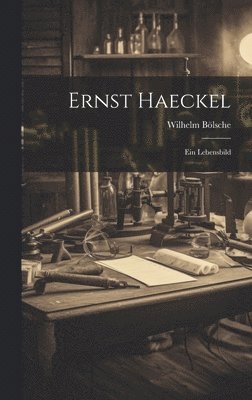 Wilhelm Bölsche - Ernst Haeckel, Inbunden