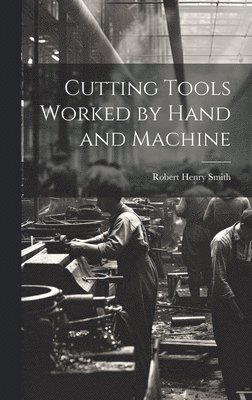 Cutting Tools Worked by Hand and Machine 1